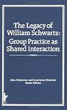 The Legacy of William Schwartz: Group Practice As Shared Interaction
