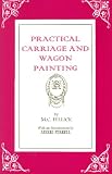 Practical Carriage & Wagon Painting by M. C. Hillick,Merri M. Ferrell