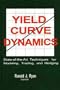 Yield-Curve Dynamics: State of the Art Techniques for Modeling, Trading, and Hedging (Glenlake business monographs)