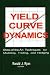 Books : Yield-Curve Dynamics: State of the Art Techniques for Modeling, Trading, and Hedging (Glenlake business monographs)