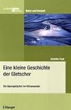 Produkt-Bild: Eine kleine Geschichte der Gletscher: Die Alpengletscher im Klimawandel