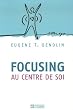Focusing : Au centre de soi