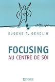 Focusing : Au centre de soi