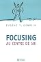 Focusing : Au centre de soi