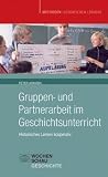Produkt-Bild: Gruppen- und Partnerarbeit im Geschichtsunterricht: Historisches Lernen kooperativ