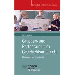 Gruppen- und Partnerarbeit im Geschichtsunterricht: Historisches Lernen kooperativ
