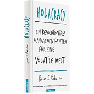 Holacracy: Ein revolutionäres Management-System für eine volatile Welt