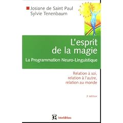 L'esprit de la magie, la Programmation Neuro-Linguistique : Relation � soi, relation � l'autre, relation au monde