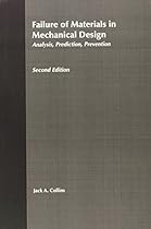 Failure of Materials in Mechanical Design: Analysis, Prediction, Prevention, 2nd Edition