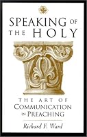 Speaking of the Holy: The Art of Communication in Preaching
