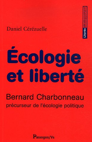 Ecologie et libert� : Bernard Charbonneau pr�cuseur de l'�cologie politique