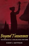 Beyond Tiananmen: The Politics of U.S.-China Relations 1989-2000
