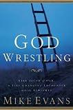 God Wrestling: Like Jacob of Old, A Life-Changing Encounter with the Almighty