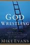 God Wrestling: Like Jacob of Old, A Life-Changing Encounter with the Almighty
