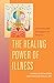 The Healing Power of Illness: Understanding What Your Symptoms Are Telling You