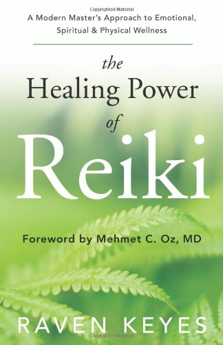 The Healing Power of Reiki: A Modern Master's Approach to Emotional, Spiritual & Physical Wellness
