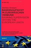 Bankenaufsicht im Europäischen Verbund (Schriften Zum Europaischen Und Internationalen Privat-, Bank): Banking Supervision within the European Union