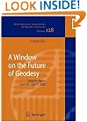 A Window on the Future of Geodesy: Proceedings of the International Association of Geodesy. IAG General Assembly, Sapporo, Japan June 30 - July 11, 2003 (International Association of Geodesy Symposia)