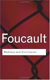 Madness and Civilization (Routledge Classics) (Routledge Classics)