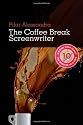 The Coffee Break Screenwriter: Writing Your Script Ten Minutes at a Time