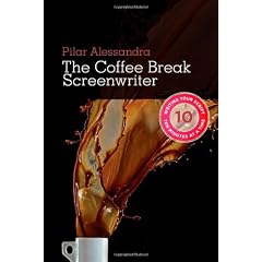 The Coffee Break Screenwriter: Writing Your Script Ten Minutes at a Time