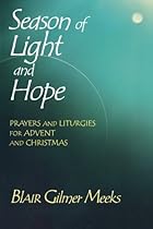 Season of Light and Hope: Prayers and Liturgies for Advent and Christmas Season of Light and Hope: Prayers and Liturgies for Advent and Christmas