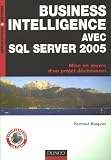 Business Intelligence avec SQL Server 2005 : Mise en oeuvre d'un projet d�cisionnel