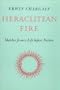 Heraclitean Fire: Sketches from a Life Before Nature