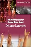 What Every Teacher Should Know About Diverse Learners (Tileston, Donna Walker. What Every Teacher Should Know About--, 1.)