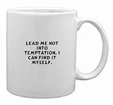 Lead me not into temptation. I can find it myself. Mug