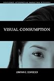 Visual Consumption (Routledge Interpretive Market Research Series)