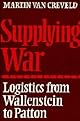 Supplying War: Logistics from Wallenstein to Patton