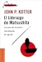 El Liderazgo de Matsushita: Lecciones del Empresario Mas Destacado del Siglo XX (Spanish Edition)