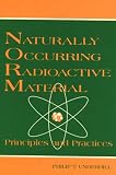 Naturally Occurring Radioactive Materials: Principles and Practices