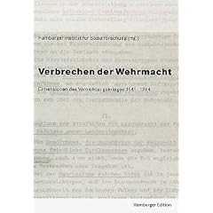 Verbrechen der Wehrmacht. Dimensionen des Vernichtungskrieges 1941-1944