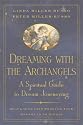 Dreaming with the Archangels: A Spiritual Guide to Dream Journeying Shape Your Life Through Your Dreams in 30 Nights