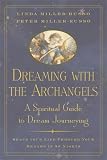 Dreaming with the Archangels: A Spiritual Guide to Dream Journeying Shape Your Life Through Your Dreams in 30 Nights