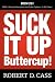 Suck It Up Buttercup by Robert D Cass