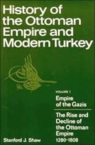 History of the Ottoman Empire and Modern Turkey: Empire of the Gazis: The Rise and Decline of the Ottoman Empire, 1280-1808 v. 1