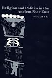 Religion and Politics in the Ancient Near East (Studies and Texts in Jewish History and Culture)