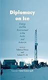Diplomacy on ice : energy and the environment in the Arctic and Antarctic