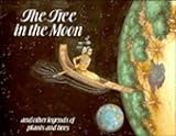 The tree in the moon and other legends of plants and trees