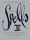 The Book of Spells II: Over 40 Charms and Magic Spells to Increase You Physical, Mental, and Spiritual Well-Being
