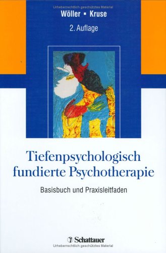 Tiefenpsychologisch fundierte Psychotherapie: Basisbuch und Praxisleitfaden