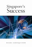 Singapore s Success: Engineering Economic Growth