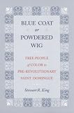 Blue Coat or Powdered Wig: Free People of Color in Pre-revolutionary Saint Domingue
