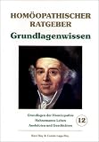 Hom&ouml;opathische Ratgeber: Hom&ouml;opathischer Ratgeber, Bd.12, Grundlagenwissen: Jubil&auml;umsausgabe zum 250. Geburtstag, Samuel Hahnemanns, Hahnemanns Leben, Anekdoten und Geschichten: Nr 12