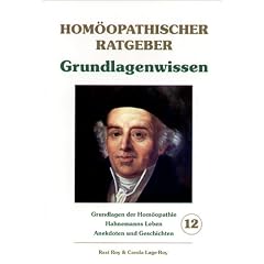Hom�opathische Ratgeber: Hom�opathischer Ratgeber, Bd.12, Grundlagenwissen: Jubil�umsausgabe zum 250. Geburtstag, Samuel Hahnemanns, Hahnemanns Leben, Anekdoten und Geschichten: Nr 12