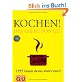 Kochen! Das Gelbe von GU: 1295 Rezepte, die man wirklich braucht (Die GU Grundkochb�cher)