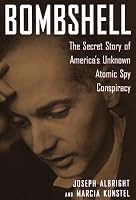 Bombshell : The Secret Story of America's Unknown Atomic Spy Conspiracy